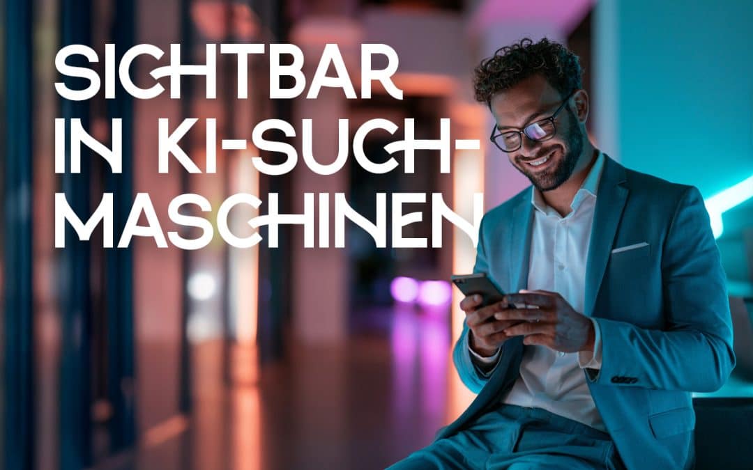 Wie wird mein Unternehmen in KI-Suchmaschinen sichtbar?